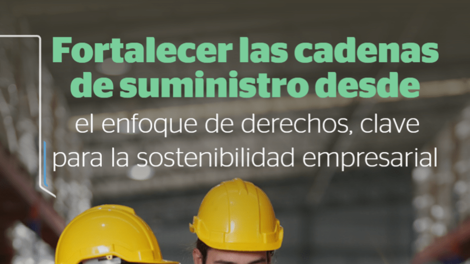 Fortalecer las cadenas de suministro desde el enfoque de derechos, clave para la sostenibilidad empresarial - Consejo Colombiano de Seguridad CCS